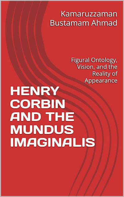 Henry Corbin and the Mundus Imaginalis: Figural Ontology, Vision, and Appearance cover