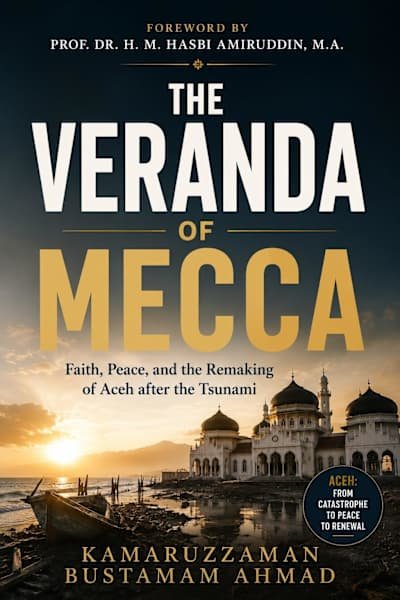 The Veranda of Mecca: Faith, Peace, and the Remaking of Aceh after the Tsunami cover