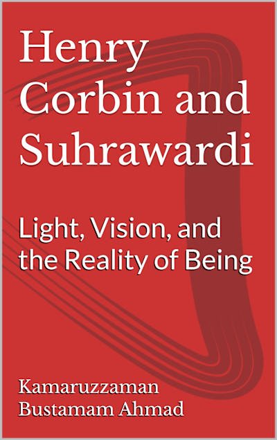 Henry Corbin and Suhrawardi: Light, Vision, and the Reality of Being cover