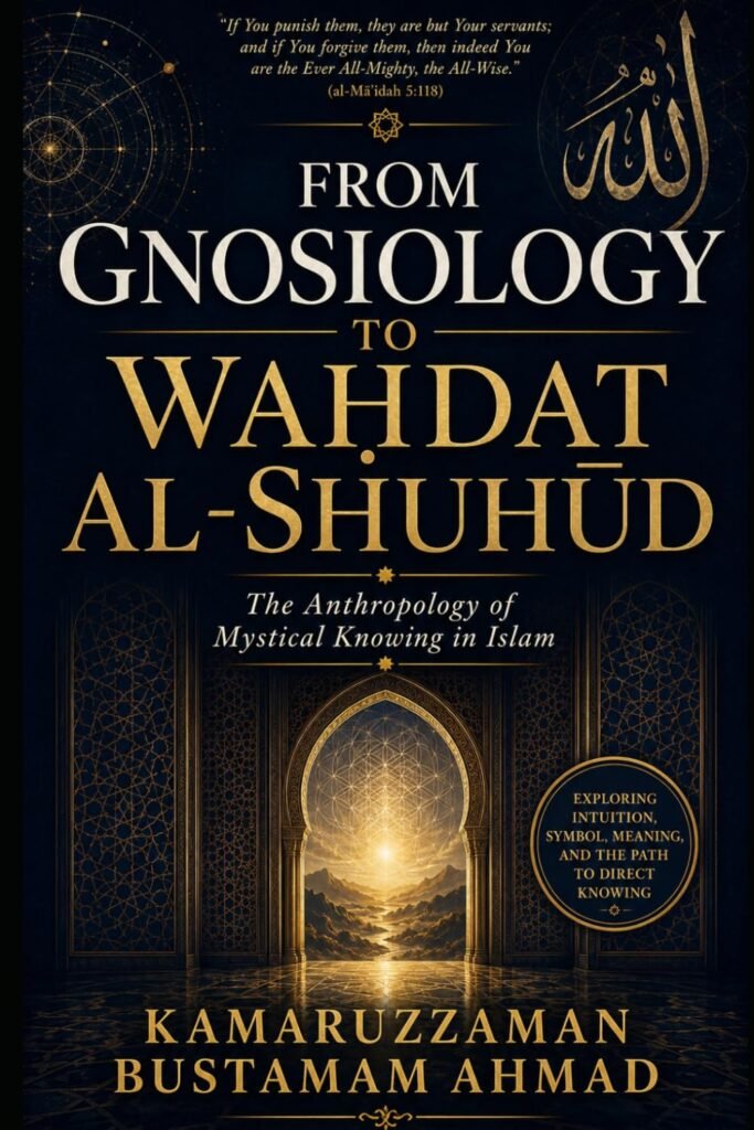 FROM GNOSIOLOGY TO WAḤDAT AL-SHUHŪD: The Anthropology of Mystical Knowing in Islam