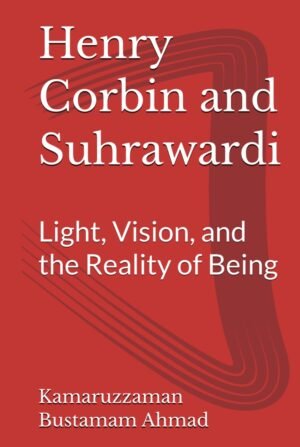 Henry Corbin and Suhrawardi: Light, Vision, and the Reality of Being