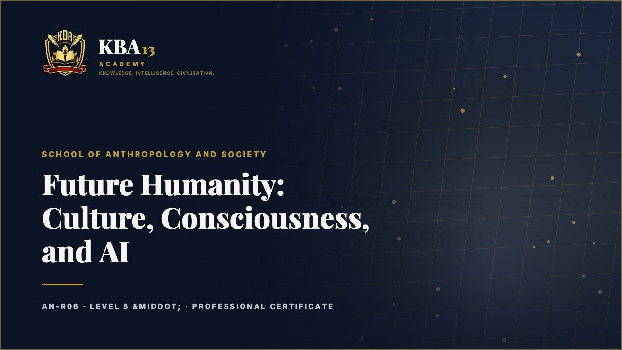 AN-R06 Future Humanity: Culture, Consciousness, and AI