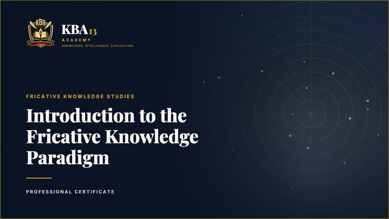 Introduction to the Fricative Knowledge Paradigm