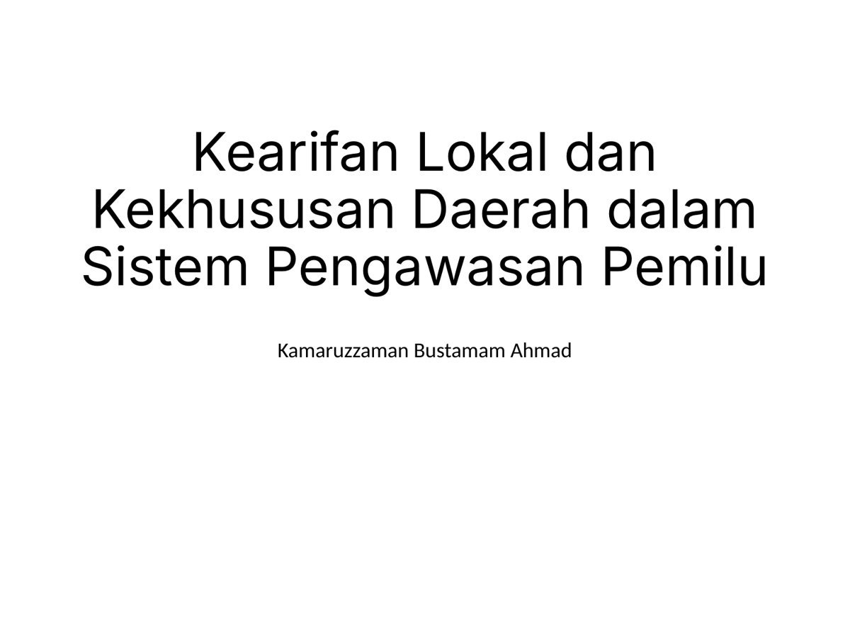 Kearifan Lokal dan Kekhususan Daerah dalam Sistem Pengawasan Pemilu