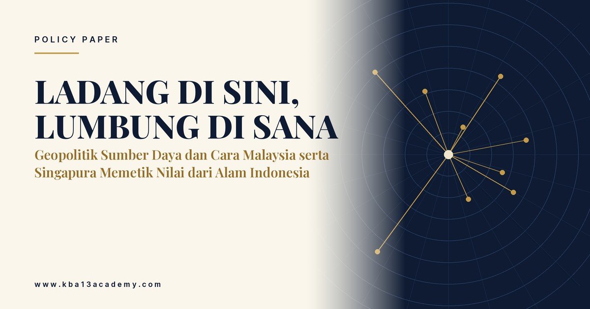 Ladang di Sini, Lumbung di Sana: Geopolitik Sumber Daya dan Cara Malaysia serta Singapura Memetik Nilai dari Alam Indonesia