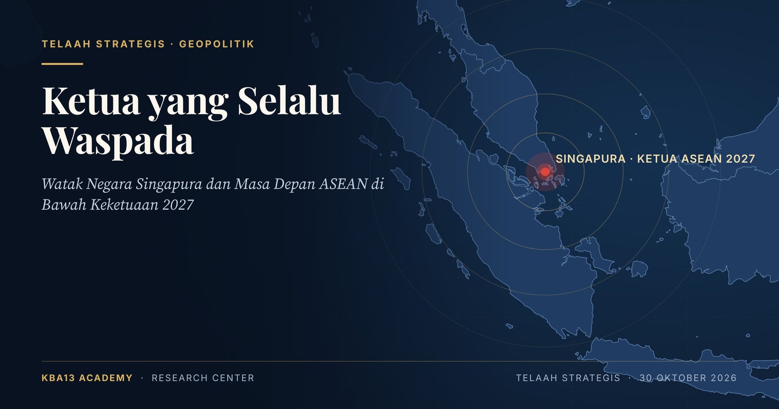 Ketua yang Selalu Waspada: Watak Negara Singapura dan Masa Depan ASEAN di Bawah Keketuaan 2027